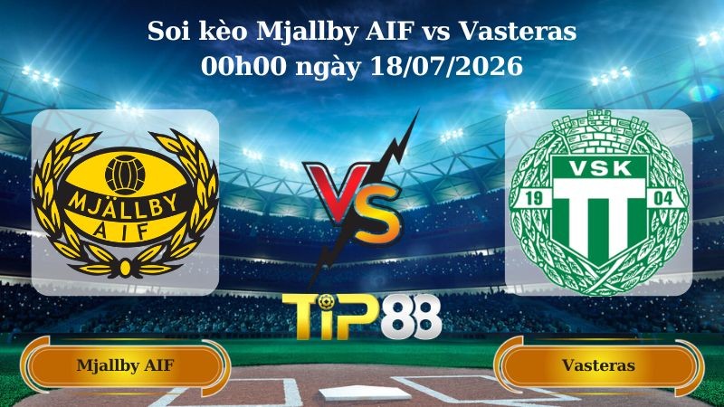 TIP88 Nhận định soi kèo Mjallby AIF vs Vasteras 00h00 ngày 18/07/2026 - VĐQG Thụy Điển