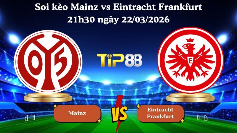 TIP88 Nhận định soi kèo Mainz vs Eintracht Frankfurt 21h30 ngày 22/03/2026 - Bundesliga