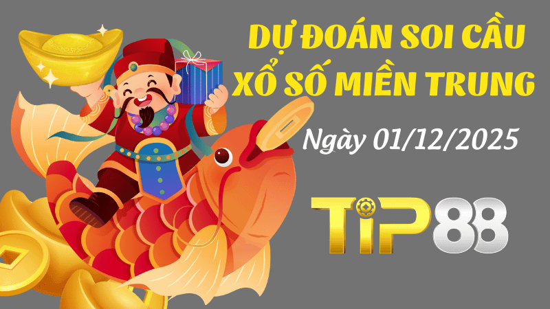 TIP88 Dự Đoán Soi Cầu Xổ Số Miền Trung Ngày 01/12/2025 - Chuẩn Đến Từng Con Số!