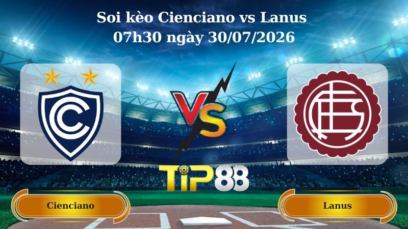 TIP88 Nhận định soi kèo Cienciano vs Lanus 07h30 ngày 30/07/2026 - Vòng Loại Champions League