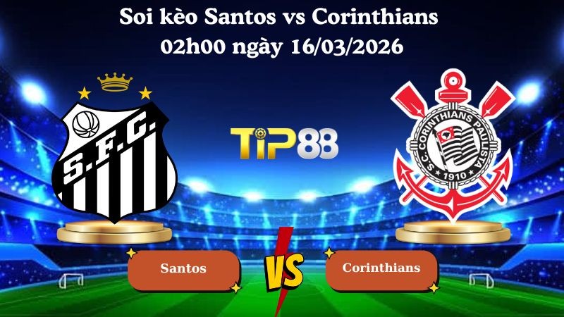 TIP88 Nhận định soi kèo Santos vs Corinthians 02h00 ngày 16/03/2026 - VĐQG Brazil