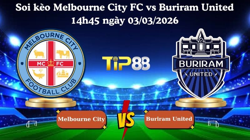 TIP88 Nhận định soi kèo Melbourne City FC vs Buriram United 14h45 ngày 03/03/2026 - AFC Champions League Elite