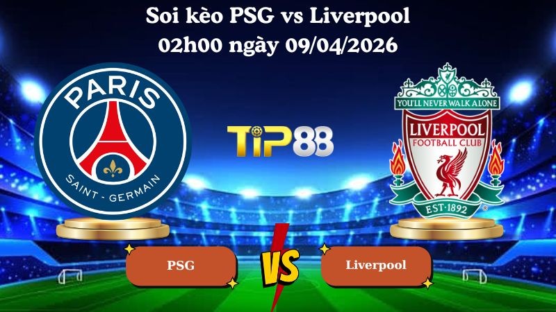 TIP88 Nhận định soi kèo PSG vs Liverpool 02h00 ngày 09/04/2026 - Champions League