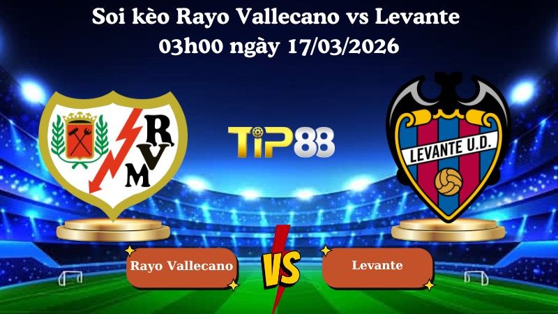 TIP88 Nhận định soi kèo Rayo Vallecano vs Levante 03h00 ngày 17/03/2026 - La Liga