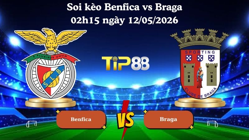 TIP88 Nhận định soi kèo Benfica vs Braga 02h15 ngày 12/05/2026 - Liga Portugal