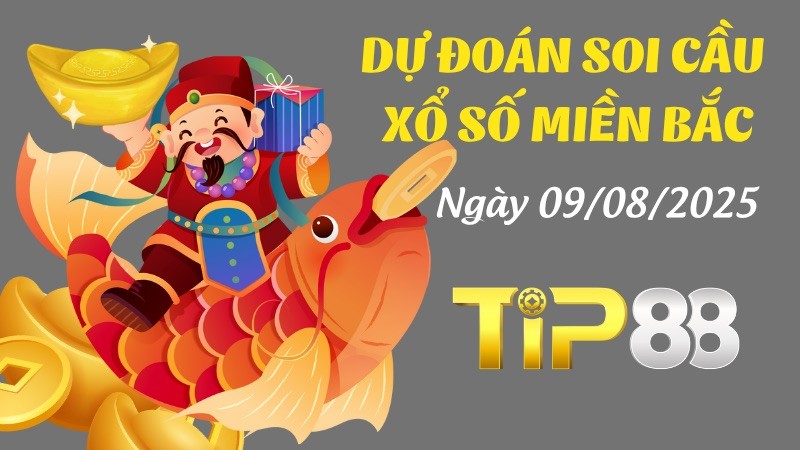 TIP88 Dự Đoán Soi Cầu Xổ Số Miền Bắc Ngày 09/08/2025 - Số Cát Lành Ngày Mới