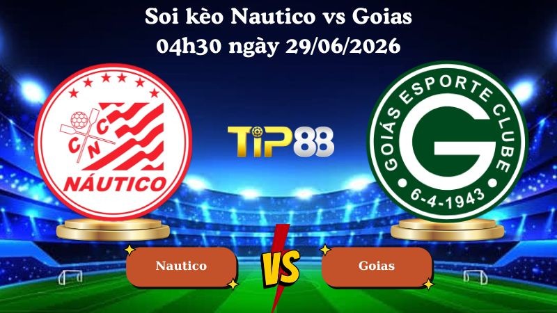 TIP88 Nhận định soi kèo Nautico vs Goias 04h30 ngày 29/06/2026 - Serie B Brazil