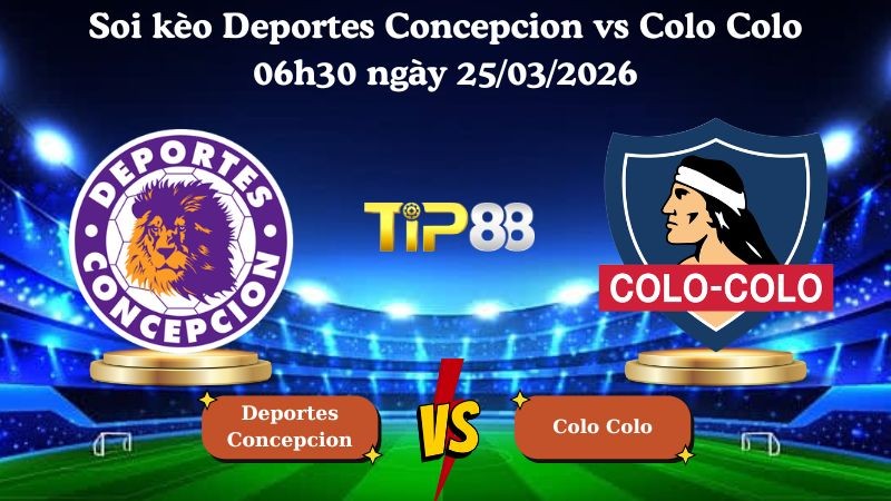 TIP88 Nhận định soi kèo Deportes Concepcion vs Colo Colo 06h30 ngày 25/03/2026 - Copa Chile