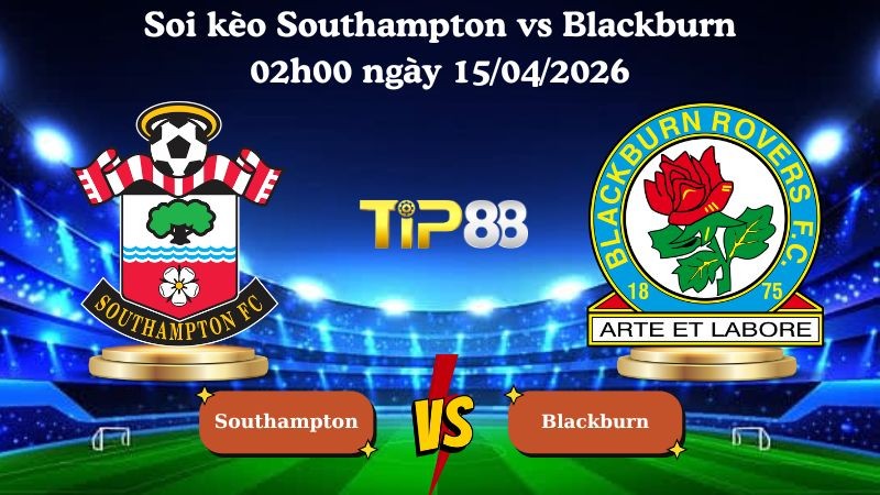 TIP88 Nhận định soi kèo Southampton vs Blackburn 02h00 ngày 15/04/2026 - Hạng nhất Anh