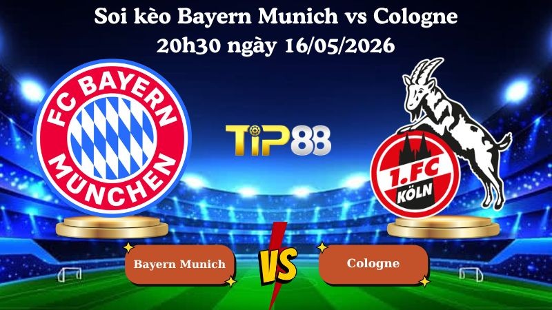 TIP88 Nhận định soi kèo Bayern Munich vs Cologne 20h30 ngày 16/05/2026 - Bundesliga