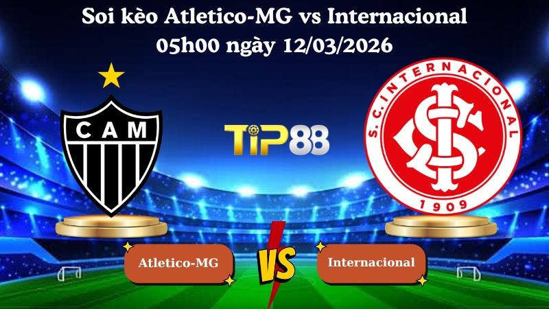 TIP88 Nhận định soi kèo Atletico-MG vs Internacional 05h00 ngày 12/03/2026 - VĐQG Brazil