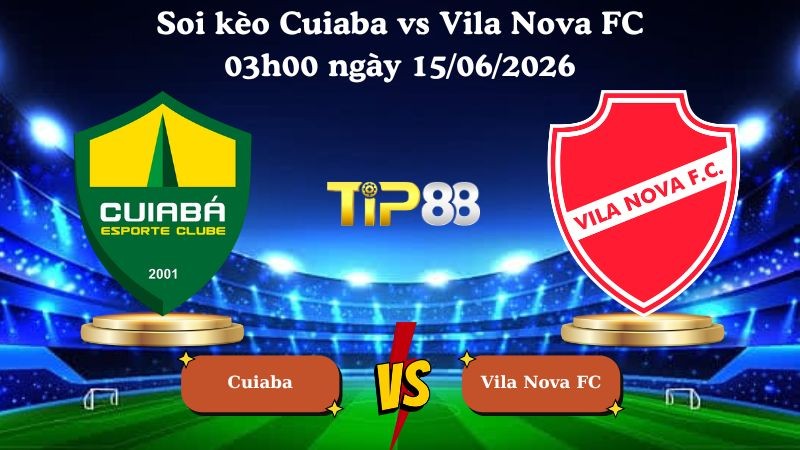 TIP88 Nhận định soi kèo Cuiaba vs Vila Nova FC 03h00 ngày 15/06/2026 - Serie B Brazil