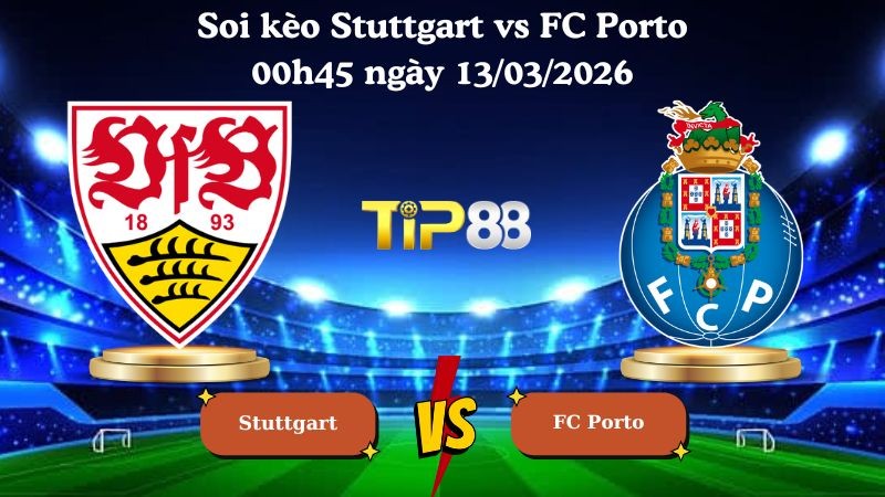 TIP88 Nhận định soi kèo Stuttgart vs FC Porto 00h45 ngày 13/03/2026 - Europa League