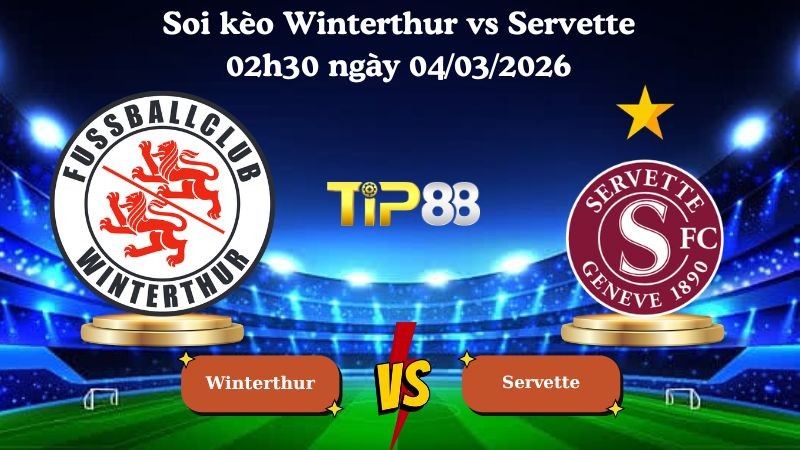 TIP88 Nhận định soi kèo Winterthur vs Servette 02h30 ngày 04/03/2026 - VĐQG Thuỵ Sĩ