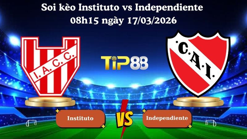 TIP88 Nhận định soi kèo Instituto vs Independiente 08h15 ngày 17/03/2026 - VĐQG Argentina