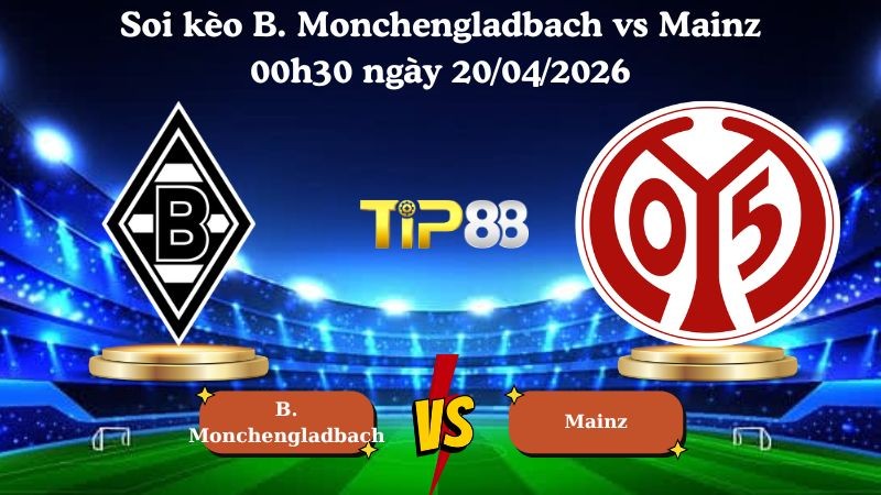 TIP88 Nhận định soi kèo B. Monchengladbach vs Mainz 00h30 ngày 20/04/2026 - Bundesliga