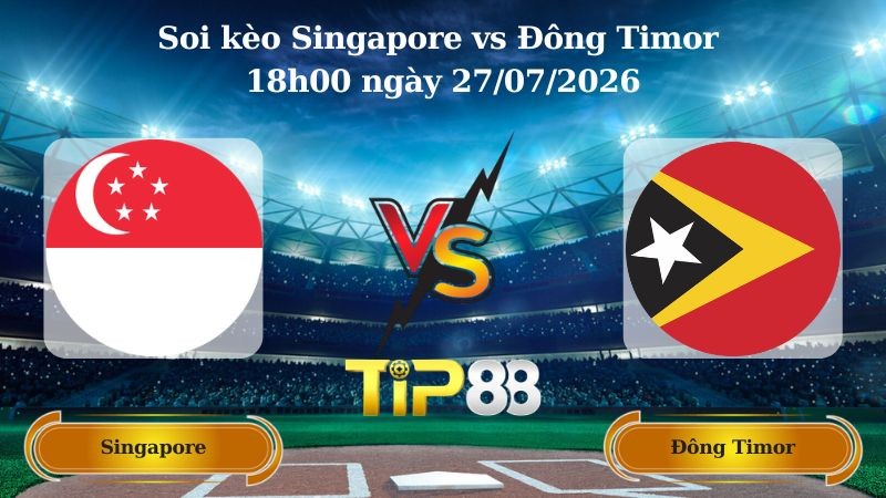 TIP88 Nhận định soi kèo Singapore vs Đông Timor 18h00 ngày 27/07/2026 - ASEAN Championship