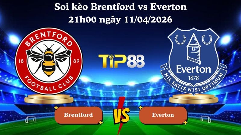 TIP88 Nhận định soi kèo Brentford vs Everton 21h00 ngày 11/04/2026 - Ngoại hạng Anh