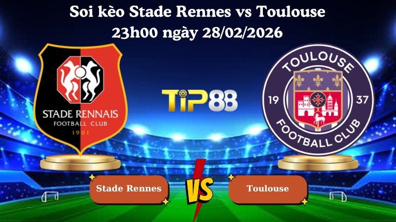 TIP88 Nhận định soi kèo Stade Rennes vs Toulouse 23h00 ngày 28/02/2026 - Ligue 1