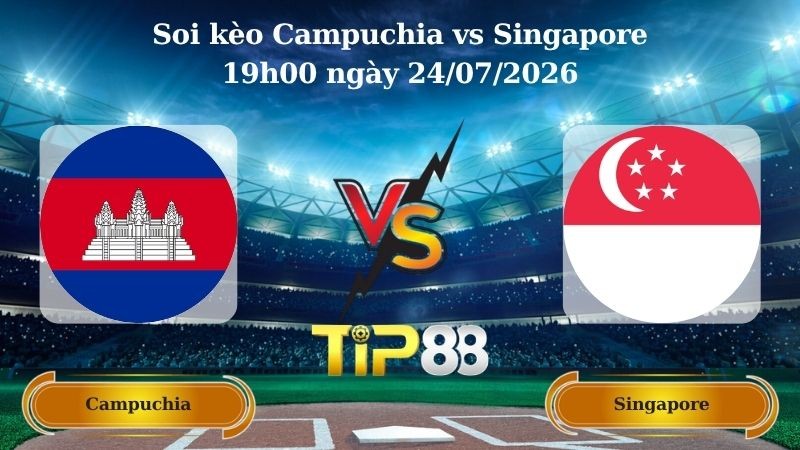 TIP88 Nhận định soi kèo Campuchia vs Singapore 19h00 ngày 24/07/2026 - ASEAN Championship