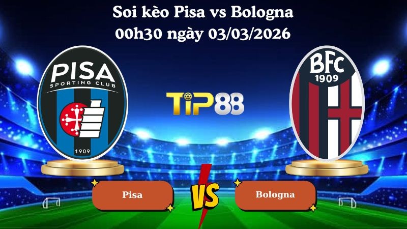 TIP88 Nhận định soi kèo Pisa vs Bologna 00h30 ngày 03/03/2026 - Serie A