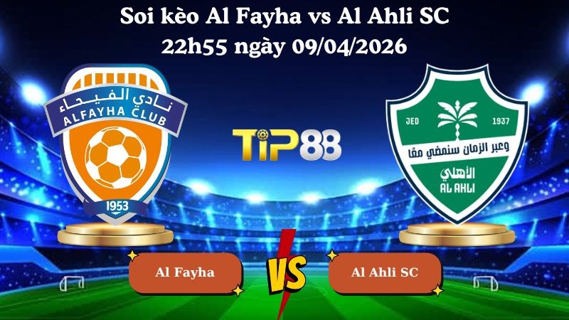 TIP88 Nhận định soi kèo Al Fayha vs Al Ahli SC 22h55 ngày 09/04/2026 - Saudi Professional League