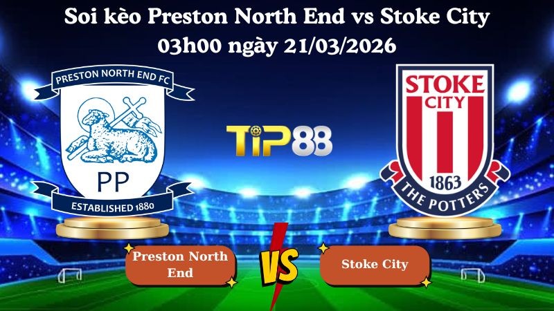 TIP88 Nhận định soi kèo Preston North End vs Stoke City 03h00 ngày 21/03/2026 - Bundesliga