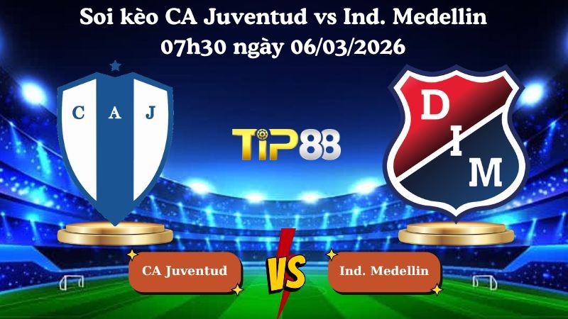 TIP88 Nhận định soi kèo CA Juventud vs Ind. Medellin 07h30 ngày 06/03/2026 - Vòng loại Copa Libertadores