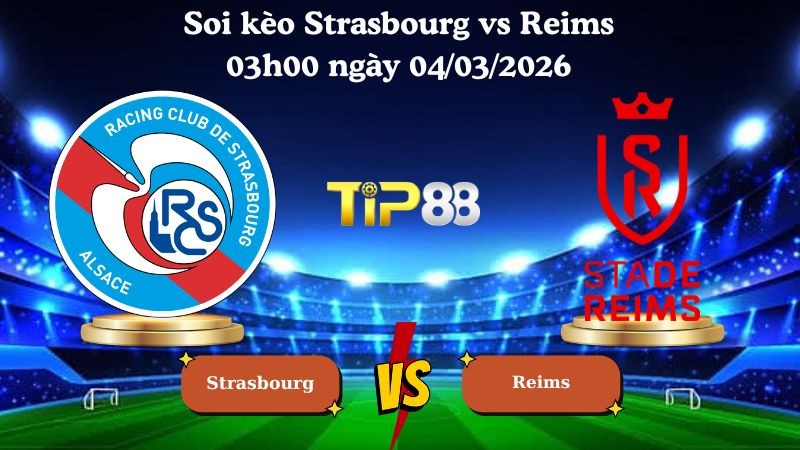 TIP88 Nhận định soi kèo Strasbourg vs Reims 03h00 ngày 04/03/2026 - Cúp Quốc Gia Pháp