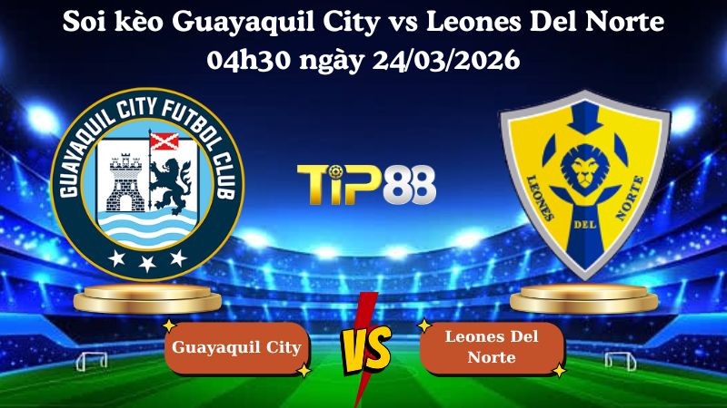 TIP88 Nhận định soi kèo Guayaquil City vs Leones Del Norte 04h30 ngày 24/03/2026 - VĐQG Ecuador