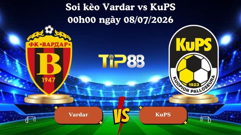 TIP88 Nhận định soi kèo Vardar vs KuPS 00h00 ngày 08/07/2026 - Vòng loại Champions League