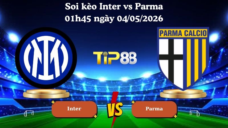 TIP88 Nhận định soi kèo Inter vs Parma 01h45 ngày 04/05/2026 - Serie A