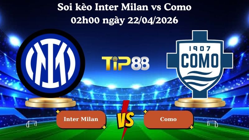 TIP88 Nhận định soi kèo Inter Milan vs Como 02h00 ngày 22/04/2026 - Coppa Italia