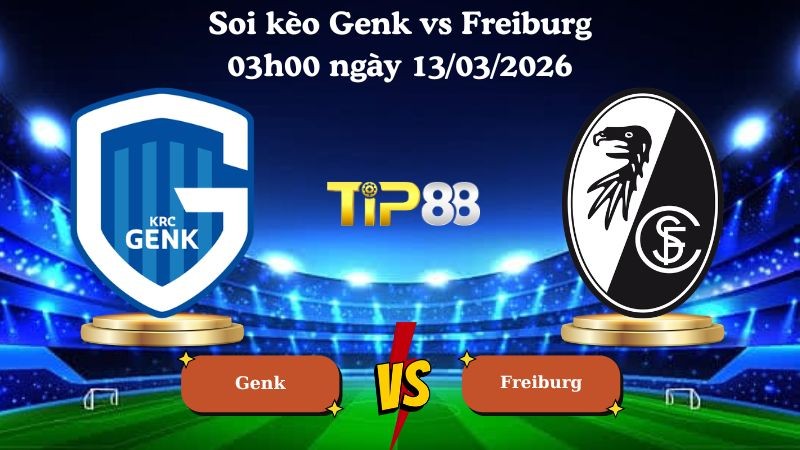 TIP88 Nhận định soi kèo Genk vs Freiburg 03h00 ngày 13/03/2026 - Europa League