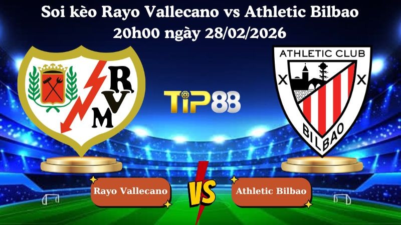 TIP88 Nhận định soi kèo Rayo Vallecano vs Athletic Bilbao 20h00 ngày 28/02/2026 - La Liga