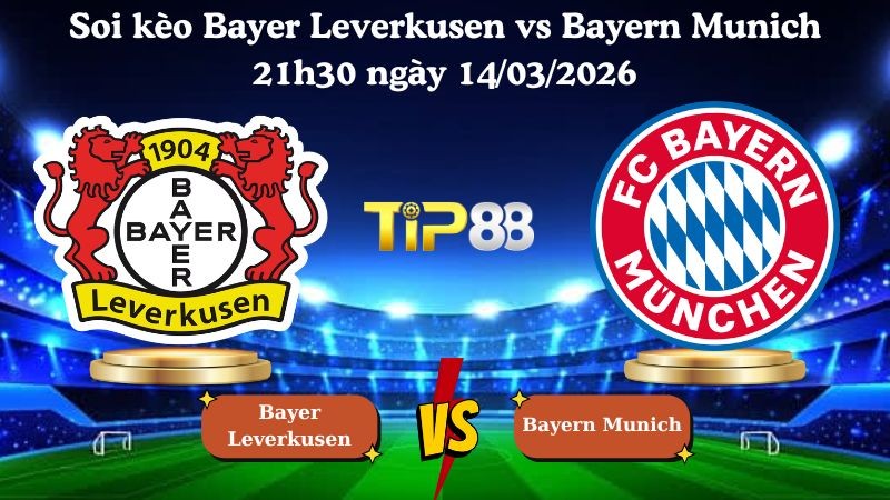 TIP88 Nhận định soi kèo Bayer Leverkusen vs Bayern Munich 21h30 ngày 14/03/2026 - Bundesliga