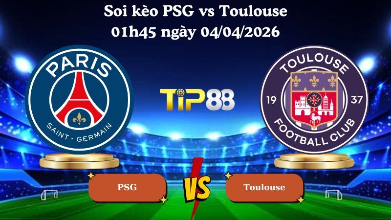 TIP88 Nhận định soi kèo PSG vs Toulouse 01h45 ngày 04/04/2026 - Ligue 1
