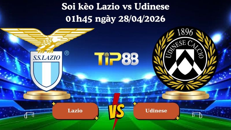 TIP88 Nhận định soi kèo Lazio vs Udinese 01h45 ngày 28/04/2026 - Serie A