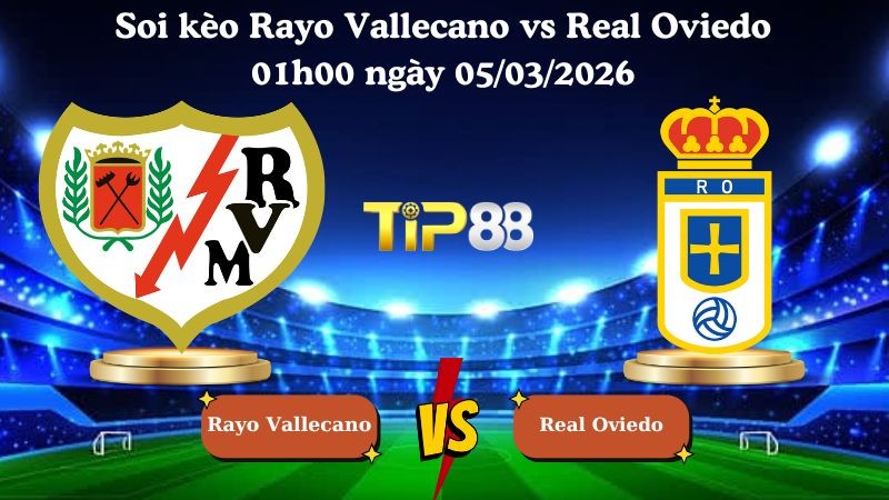 TIP88 Nhận định soi kèo Rayo Vallecano vs Real Oviedo 01h00 ngày 05/03/2026 - La Liga