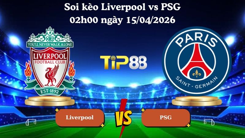 TIP88 Nhận định soi kèo Liverpool vs PSG 02h00 ngày 15/04/2026 - Champions League