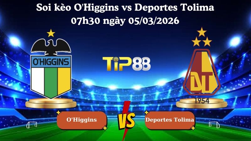 TIP88 Nhận định soi kèo O'Higgins vs Deportes Tolima 07h30 ngày 05/03/2026 - Vòng loại Copa Libertadores