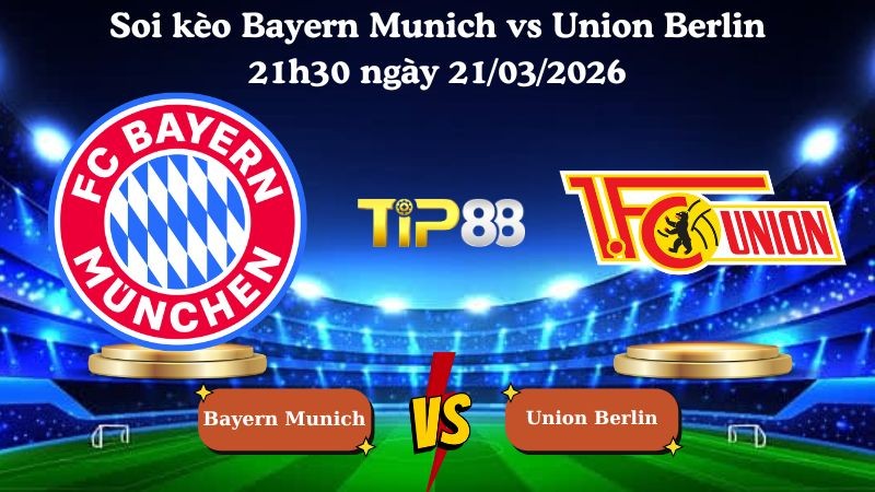 TIP88 Nhận định soi kèo Bayern Munich vs Union Berlin 21h30 ngày 21/03/2026 - Bundesliga