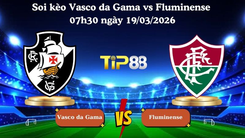 TIP88 Nhận định soi kèo Vasco da Gama vs Fluminense 07h30 ngày 19/03/2026 - VĐQG Brazil