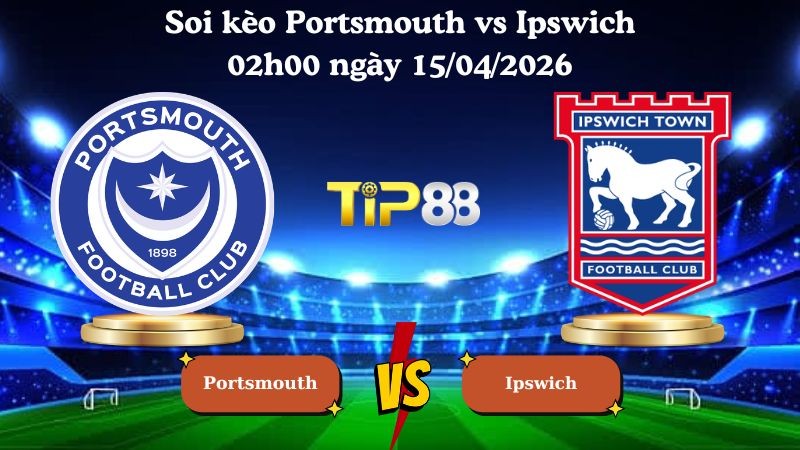 TIP88 Nhận định soi kèo Portsmouth vs Ipswich 02h00 ngày 15/04/2026 - Hạng nhất Anh