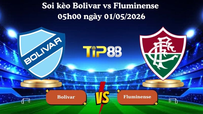 TIP88 Nhận định soi kèo Bolivar vs Fluminense 05h00 ngày 01/05/2026 - Copa Libertadores
