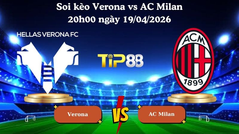 TIP88 Nhận định soi kèo Verona vs AC Milan 20h00 ngày 19/04/2026 - Serie A