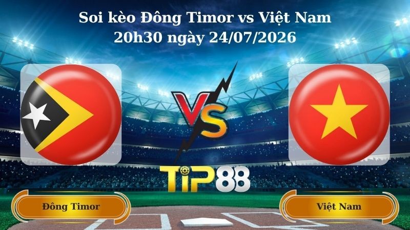 TIP88 Nhận định soi kèo Đông Timor vs Việt Nam 20h30 ngày 24/07/2026 - ASEAN Championship