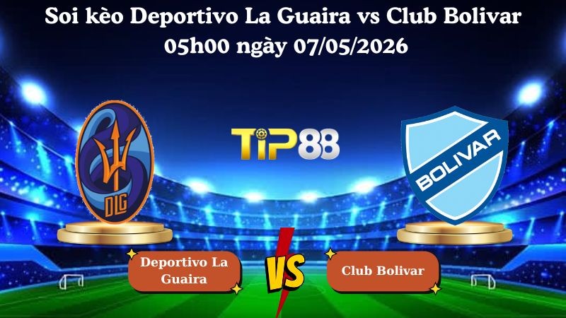 TIP88 Nhận định soi kèo Deportivo La Guaira vs Club Bolivar 05h00 ngày 07/05/2026 - Copa Libertadores