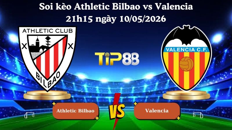 TIP88 Nhận định soi kèo Athletic Bilbao vs Valencia 21h15 ngày 10/05/2026 - La Liga