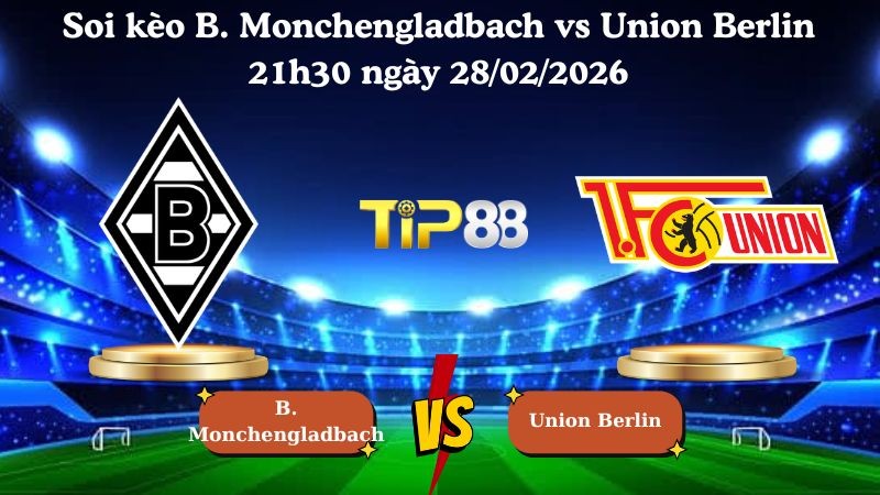TIP88 Nhận định soi kèo B. Monchengladbach vs Union Berlin 21h30 ngày 28/02/2026 - Bundesliga